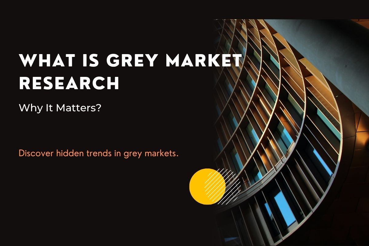 What is Grey Market Research & Why It Matters